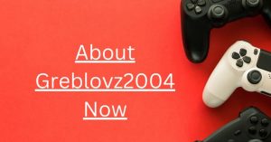 About Greblovz2004 Now