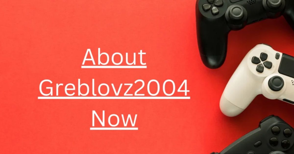 About Greblovz2004 Now